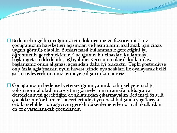 � Bedensel engelli çocuğunuz için doktorunuz ve fizyoterapistiniz çocuğunuzun hareketleri açısından ve kasıntılarını azaltmak