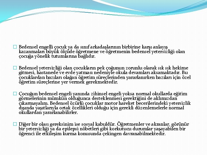 � Bedensel engelli çocuk ya da sınıf arkadaşlarının birbirine karşı anlayış kazanmaları büyük ölçüde