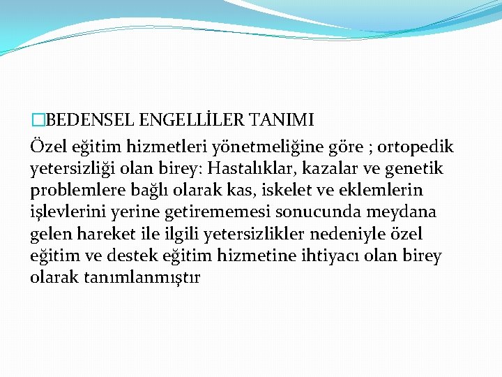 �BEDENSEL ENGELLİLER TANIMI Özel eğitim hizmetleri yönetmeliğine göre ; ortopedik yetersizliği olan birey: Hastalıklar,