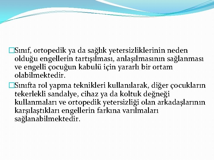 �Sınıf, ortopedik ya da sağlık yetersizliklerinin neden olduğu engellerin tartışılması, anlaşılmasının sağlanması ve engelli