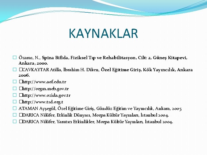 KAYNAKLAR � Özaras, N. , Spina Bifida, Fiziksel Tıp ve Rehabilitasyon, Cilt: 2, Güneş