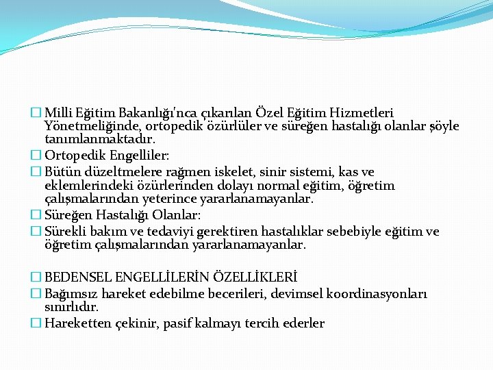 � Milli Eğitim Bakanlığı'nca çıkarılan Özel Eğitim Hizmetleri Yönetmeliğinde, ortopedik özürlüler ve süreğen hastalığı