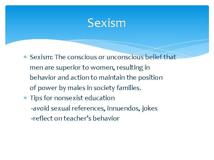 Sexism Sexism: The conscious or unconscious belief that men are superior to women, resulting