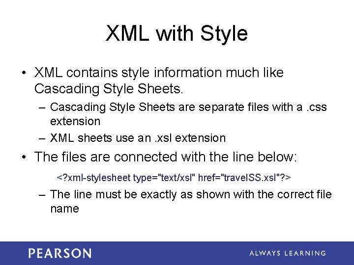 XML with Style • XML contains style information much like Cascading Style Sheets. – XML with Style • XML contains style information much like Cascading Style Sheets. –