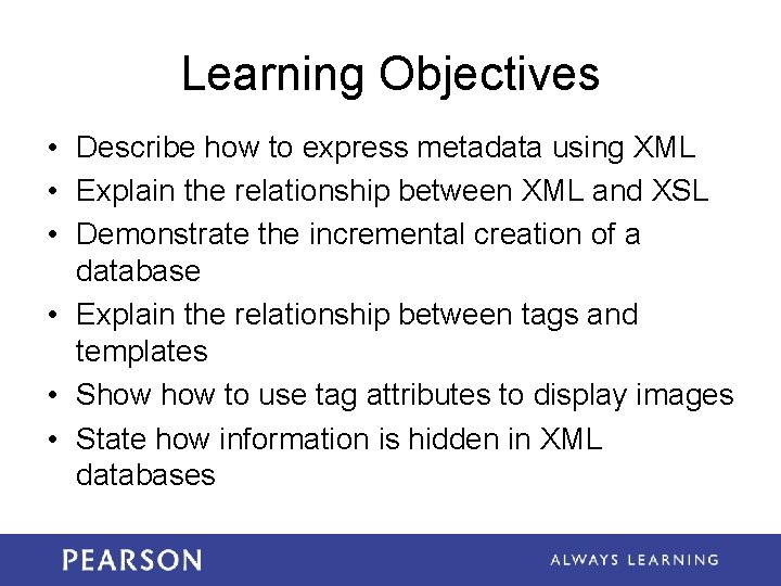 Learning Objectives • Describe how to express metadata using XML • Explain the relationship Learning Objectives • Describe how to express metadata using XML • Explain the relationship