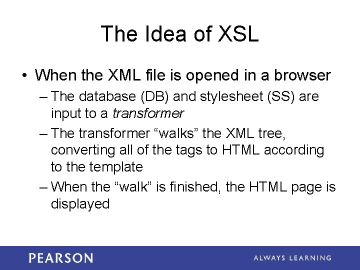 The Idea of XSL • When the XML file is opened in a browser The Idea of XSL • When the XML file is opened in a browser