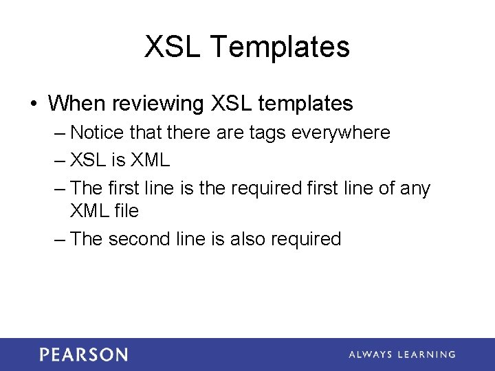 XSL Templates • When reviewing XSL templates – Notice that there are tags everywhere XSL Templates • When reviewing XSL templates – Notice that there are tags everywhere