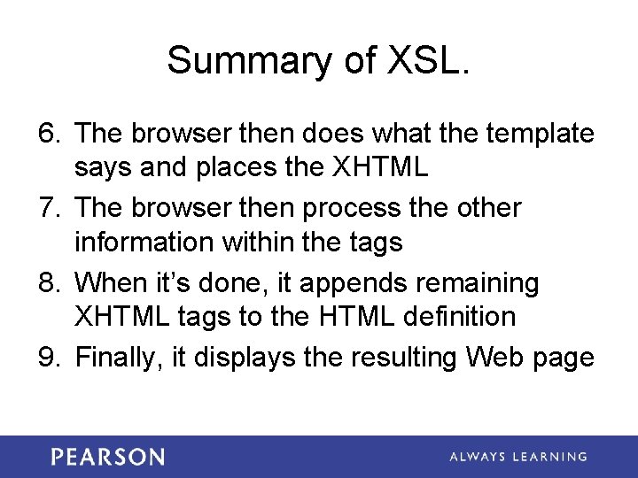 Summary of XSL. 6. The browser then does what the template says and places Summary of XSL. 6. The browser then does what the template says and places