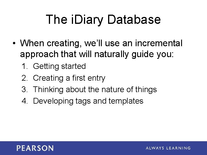 The i. Diary Database • When creating, we’ll use an incremental approach that will The i. Diary Database • When creating, we’ll use an incremental approach that will
