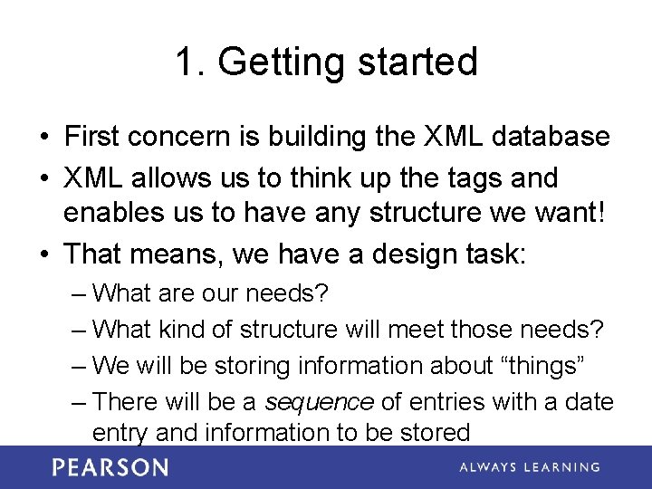 1. Getting started • First concern is building the XML database • XML allows 1. Getting started • First concern is building the XML database • XML allows