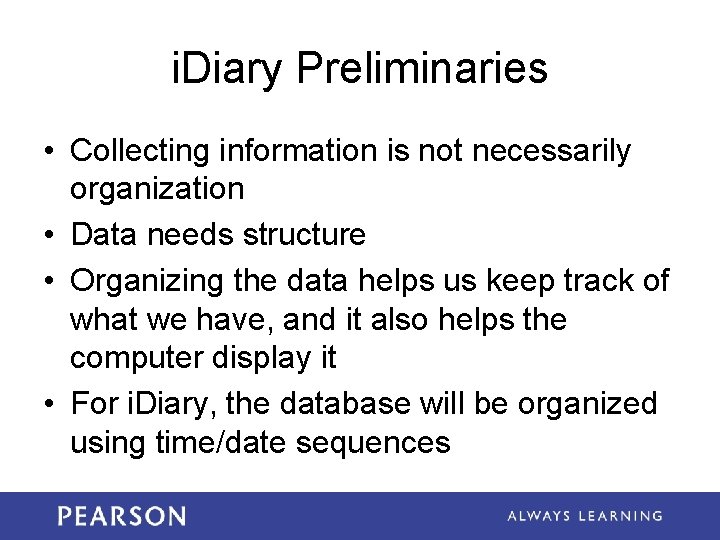i. Diary Preliminaries • Collecting information is not necessarily organization • Data needs structure i. Diary Preliminaries • Collecting information is not necessarily organization • Data needs structure