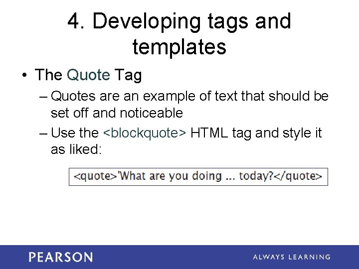 4. Developing tags and templates • The Quote Tag – Quotes are an example 4. Developing tags and templates • The Quote Tag – Quotes are an example