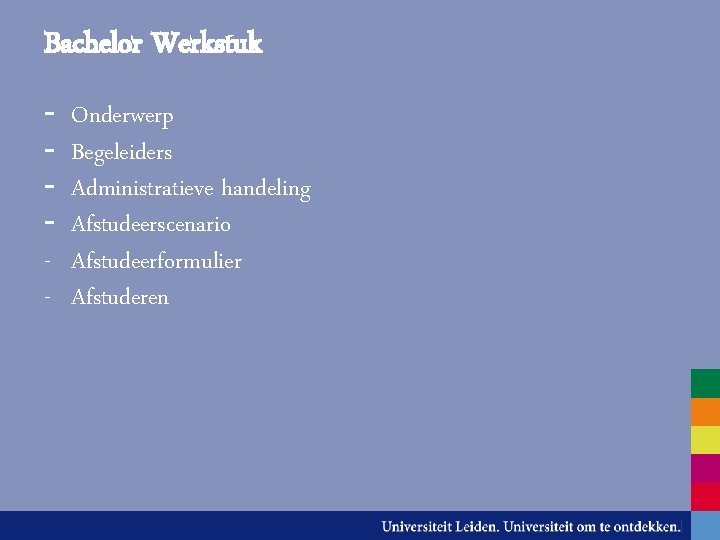 Bachelor Werkstuk - Onderwerp Begeleiders Administratieve handeling Afstudeerscenario Afstudeerformulier Afstuderen 