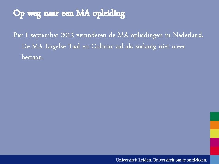 Op weg naar een MA opleiding Per 1 september 2012 veranderen de MA opleidingen