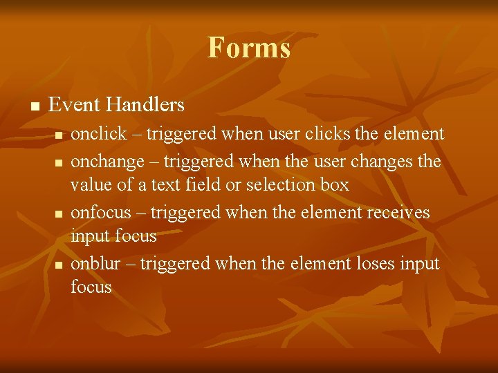 Forms n Event Handlers n n onclick – triggered when user clicks the element