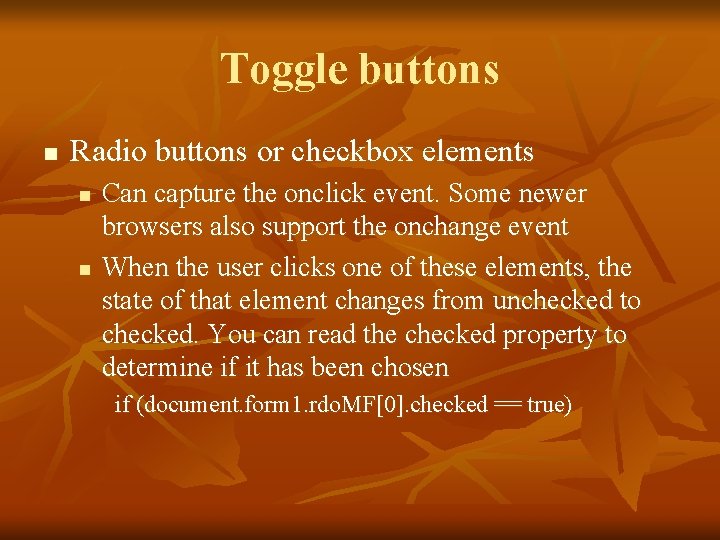 Toggle buttons n Radio buttons or checkbox elements n n Can capture the onclick