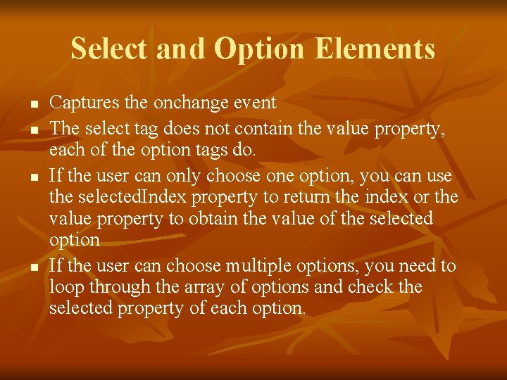 Select and Option Elements n n Captures the onchange event The select tag does