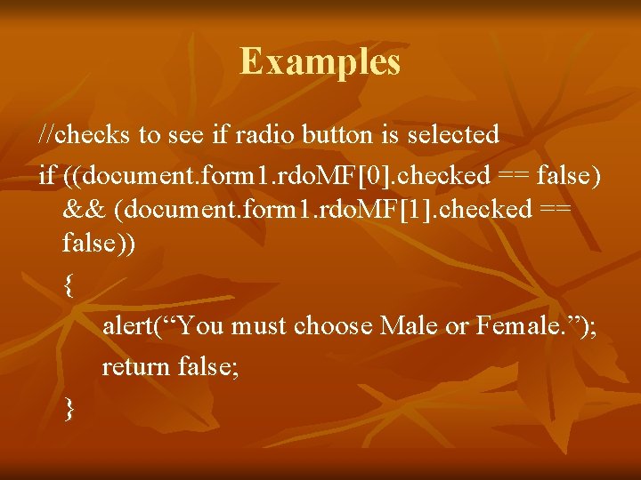 Examples //checks to see if radio button is selected if ((document. form 1. rdo.