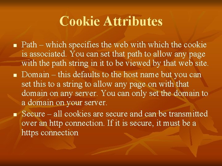 Cookie Attributes n n n Path – which specifies the web with which the