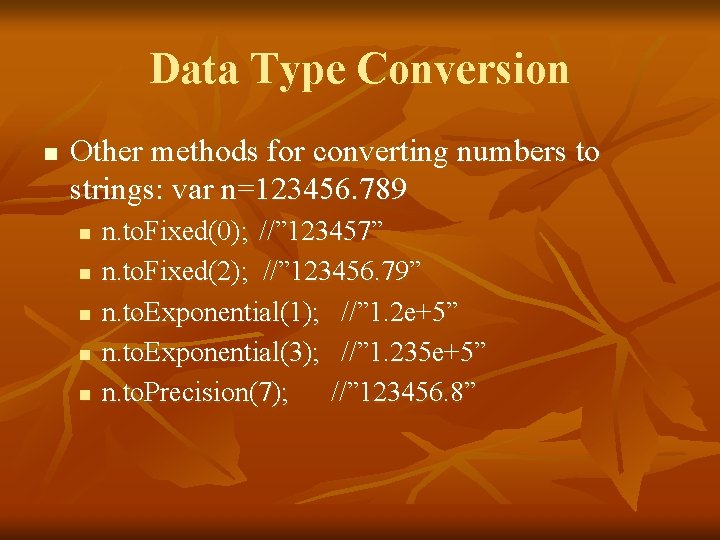 Data Type Conversion n Other methods for converting numbers to strings: var n=123456. 789