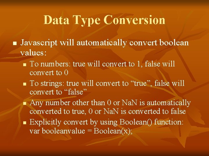 Data Type Conversion n Javascript will automatically convert boolean values: n n To numbers: