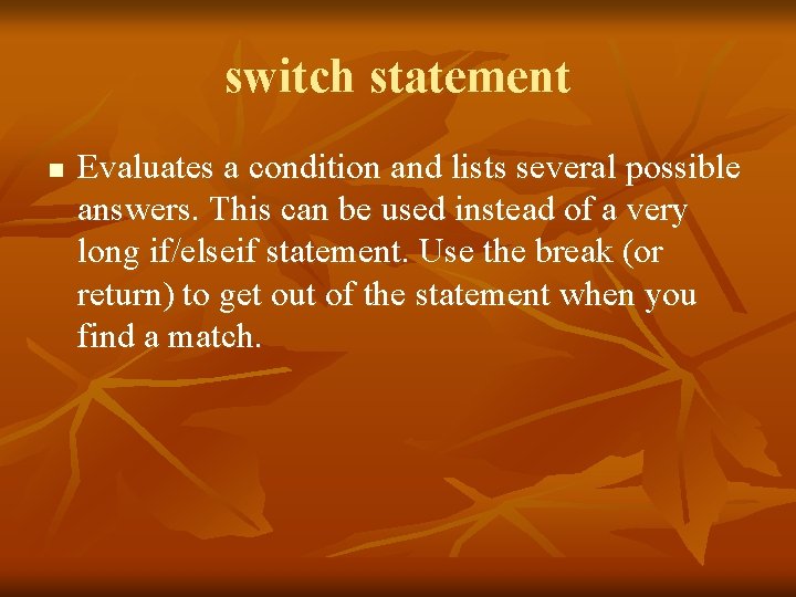 switch statement n Evaluates a condition and lists several possible answers. This can be