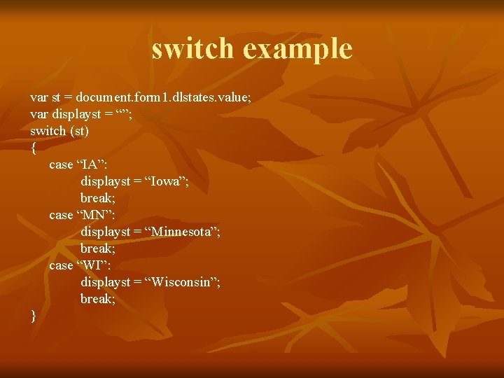 switch example var st = document. form 1. dlstates. value; var displayst = “”;