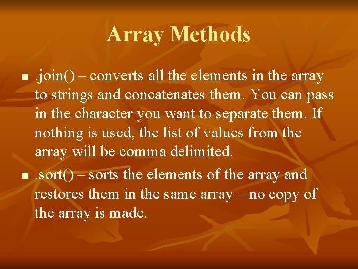 Array Methods n n . join() – converts all the elements in the array