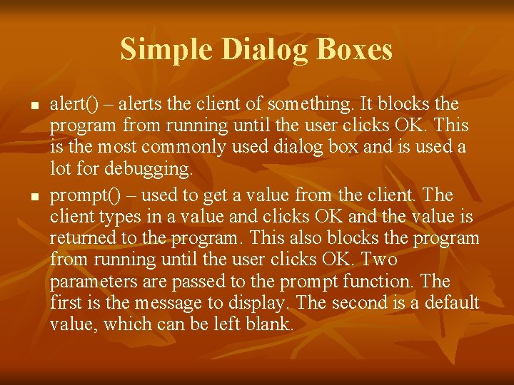 Simple Dialog Boxes n n alert() – alerts the client of something. It blocks