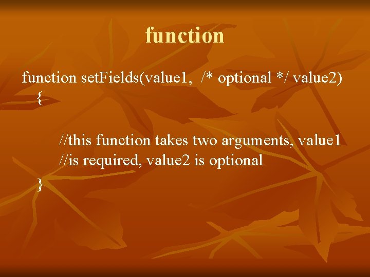 function set. Fields(value 1, /* optional */ value 2) { //this function takes two