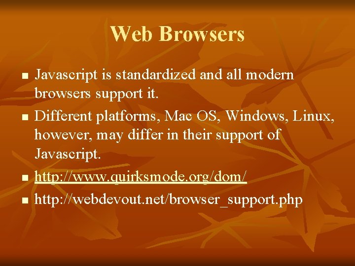 Web Browsers n n Javascript is standardized and all modern browsers support it. Different