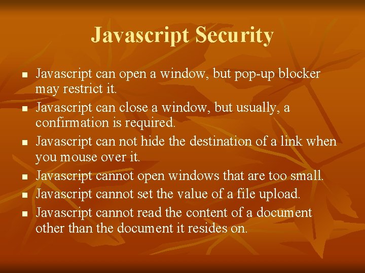 Javascript Security n n n Javascript can open a window, but pop-up blocker may