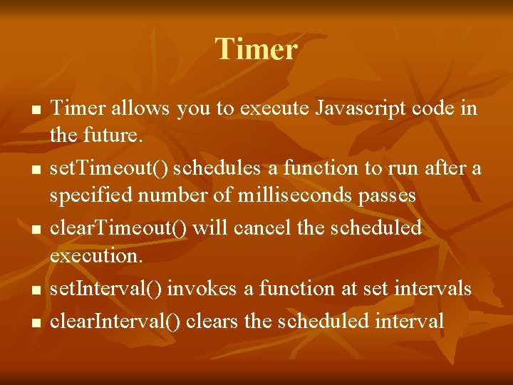 Timer n n n Timer allows you to execute Javascript code in the future.