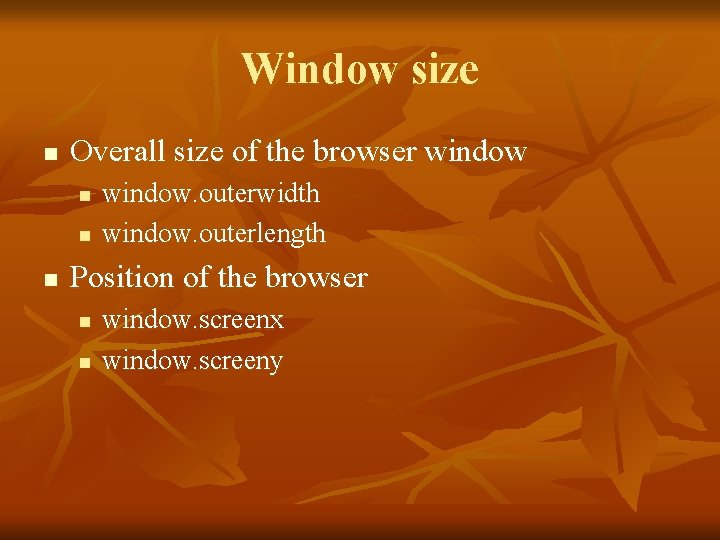 Window size n Overall size of the browser window n n n window. outerwidth
