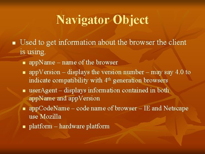 Navigator Object n Used to get information about the browser the client is using.