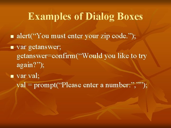 Examples of Dialog Boxes n n n alert(“You must enter your zip code. ”);