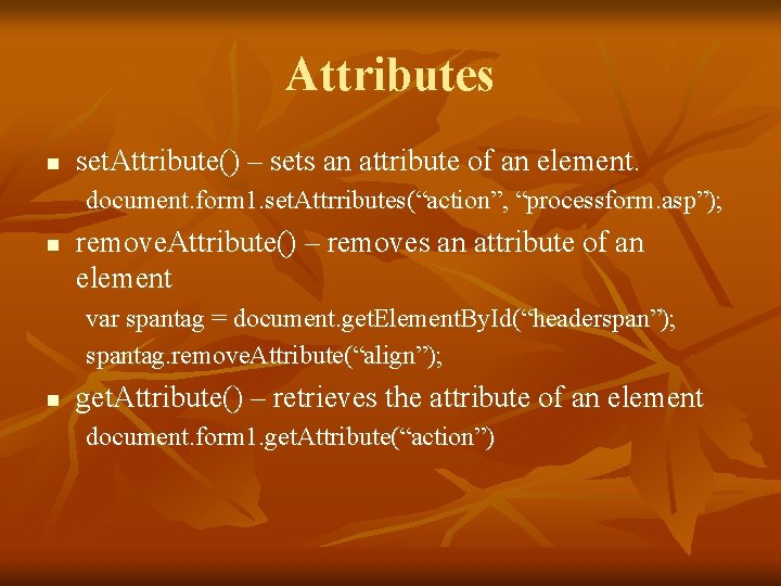 Attributes n set. Attribute() – sets an attribute of an element. document. form 1.