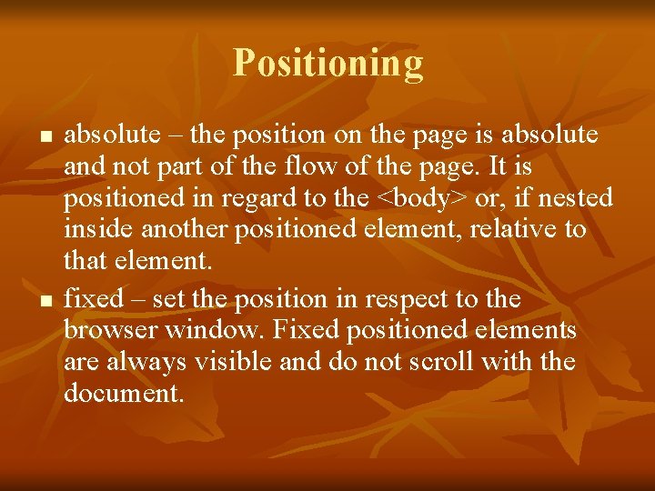 Positioning n n absolute – the position on the page is absolute and not