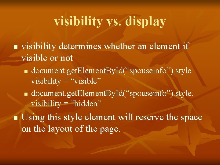 visibility vs. display n visibility determines whether an element if visible or not n