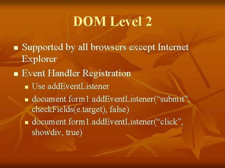 DOM Level 2 n n Supported by all browsers except Internet Explorer Event Handler