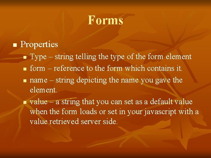 Forms n Properties n n Type – string telling the type of the form