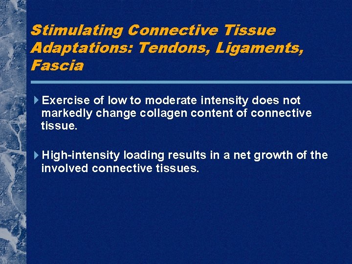 Stimulating Connective Tissue Adaptations: Tendons, Ligaments, Fascia Exercise of low to moderate intensity does