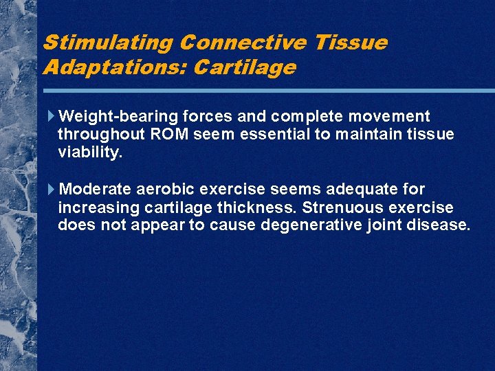 Stimulating Connective Tissue Adaptations: Cartilage Weight-bearing forces and complete movement throughout ROM seem essential