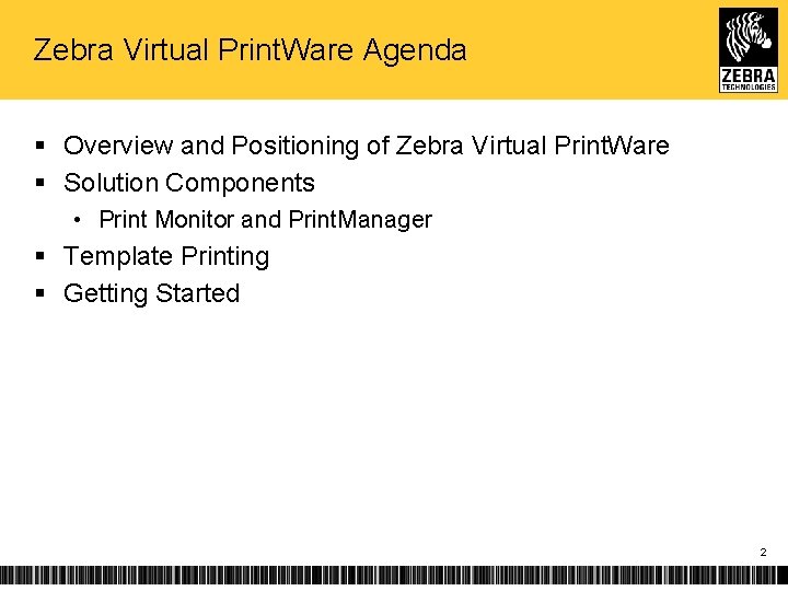 Zebra Virtual Print. Ware Agenda § Overview and Positioning of Zebra Virtual Print. Ware