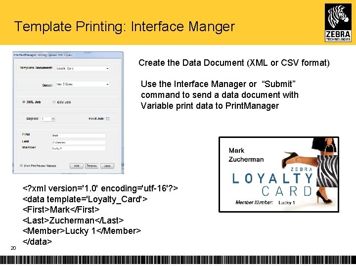 Template Printing: Interface Manger Create the Data Document (XML or CSV format) Use the