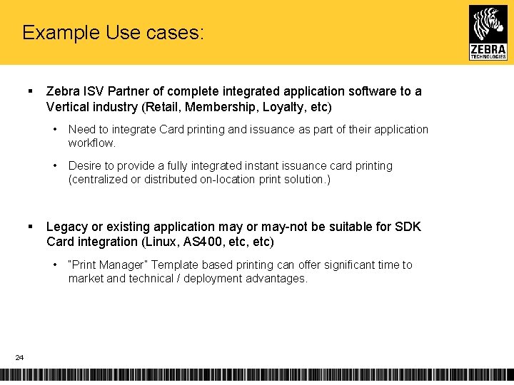 Example Use cases: § § Zebra ISV Partner of complete integrated application software to