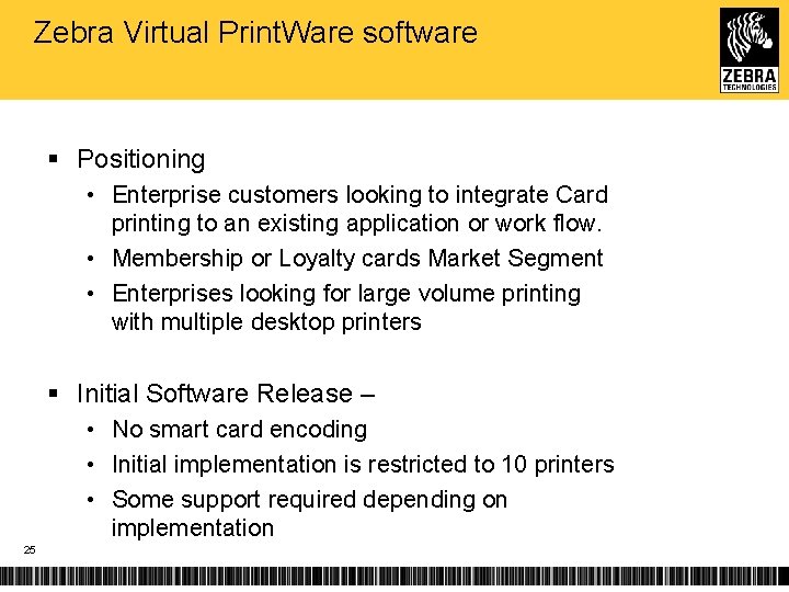 Zebra Virtual Print. Ware software § Positioning • Enterprise customers looking to integrate Card