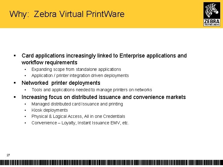 Why: Zebra Virtual Print. Ware § Card applications increasingly linked to Enterprise applications and