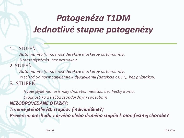 Patogenéza T 1 DM Jednotlivé stupne patogenézy 1. STUPEŇ Autoimunita (a možnosť detekcie markerov
