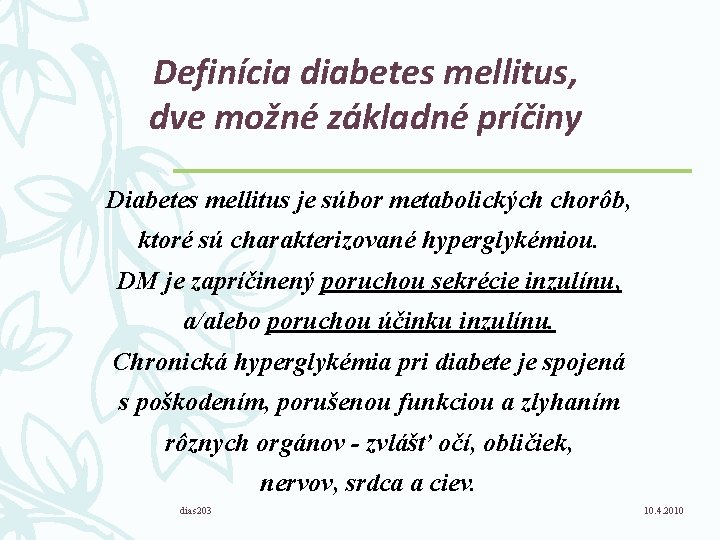 Definícia diabetes mellitus, dve možné základné príčiny Diabetes mellitus je súbor metabolických chorôb, ktoré